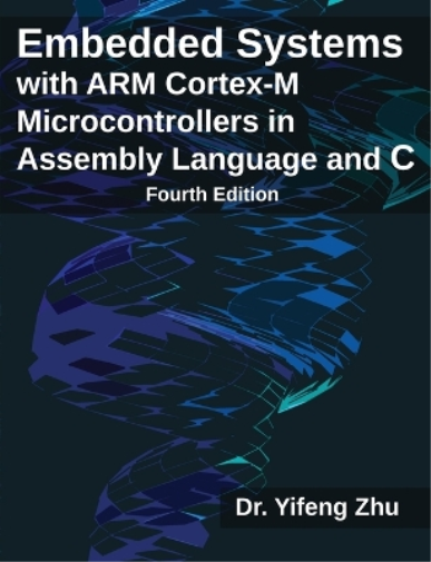 Embedded Systems with ARM Cortex-M Microcontrollers in Assembly Language and C