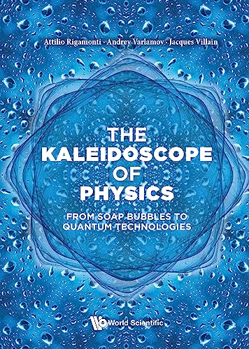 Kaleidoscope Of Physics, The: From Soap Bubbles To Quantum Technologies