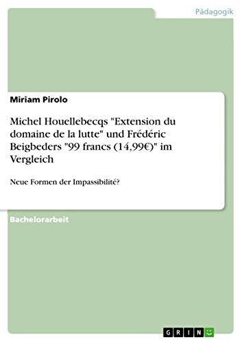 Michel Houellebecqs Extension du domaine de la lutte und Frédéric Beigbeders 99 francs (14,99 ) im Vergleich
