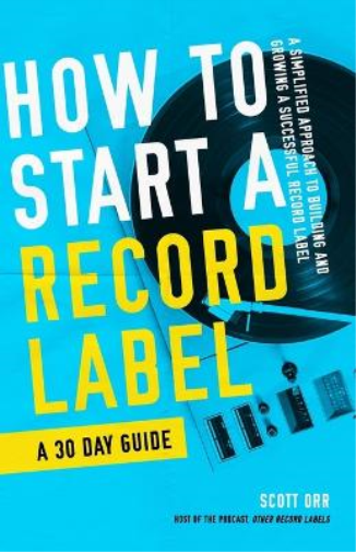 How to Start a Record Label - A 30 Day Guide