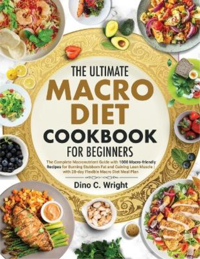 The Ultimate Macro Diet Cookbook for Beginners