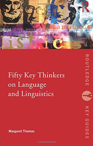 Fifty Key Thinkers on Language and Linguistics