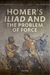 Homer's ^IIliad^R and the Problem of Force