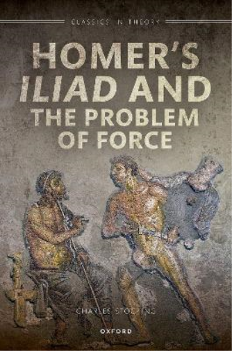 Homer's ^IIliad^R and the Problem of Force