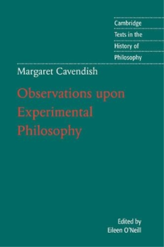 Margaret Cavendish: Observations upon Experimental Philosophy