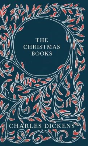 The Christmas Books;A Christmas Carol, The Chimes, The Cricket on the Hearth, The Battle of Life, & The Haunted Man and the Ghost's Bargain