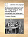 A classical dictionary of the vulgar tongue. The second edition, corrected and enlarged.