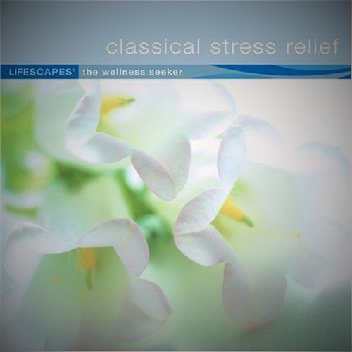 Lifescapes - The Wellness Seeker - Classical Stress Relief