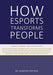 How Esports Transforms People
