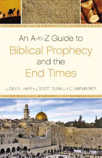 A-to-Z  Guide to Biblical Prophecy and the End Times
