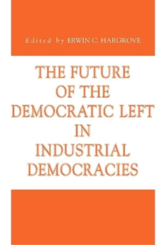 The Future of the Democratic Left in Industrial Democracies