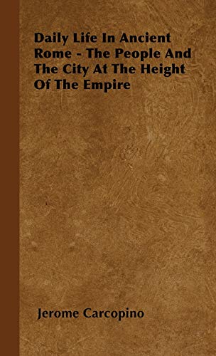 Daily Life In Ancient Rome - The People And The City At The Height Of The Empire