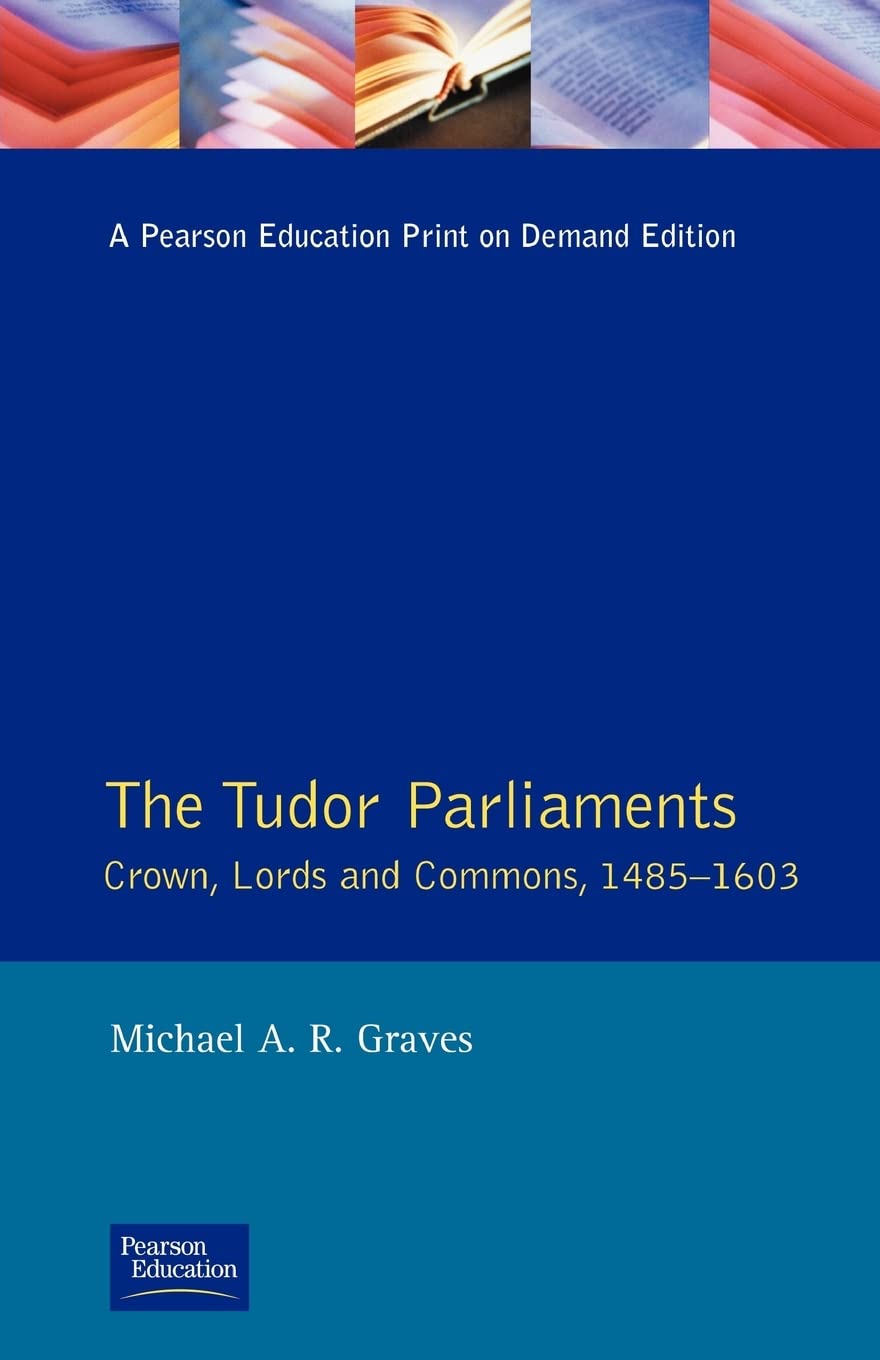 Tudor Parliaments,The Crown,Lords and Commons,1485-1603