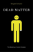 Dead Matter