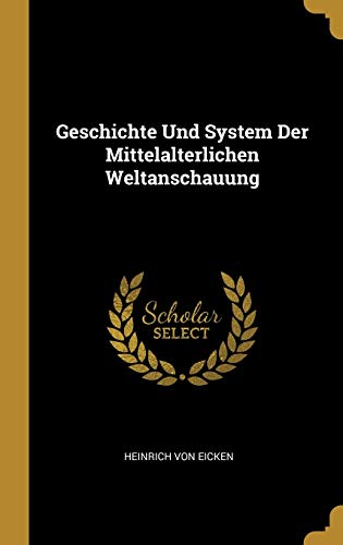 Geschichte Und System Der Mittelalterlichen Weltanschauung