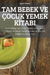 Tam Bebek Ve Çocuk Yemek Kİtabi