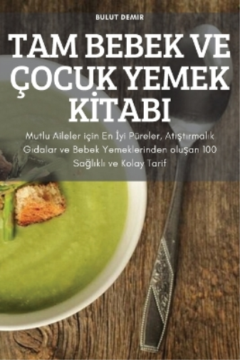 Tam Bebek Ve Çocuk Yemek Kİtabi