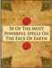 50 of the Most Powerful Spells on the Face of Earth