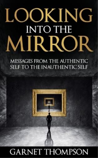 Looking into the Mirror - Messages from the Authentic Self to the Inauthentic Self