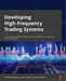 Developing High-Frequency Trading Systems