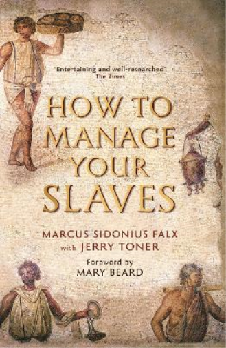 How to Manage Your Slaves by Marcus Sidonius Falx