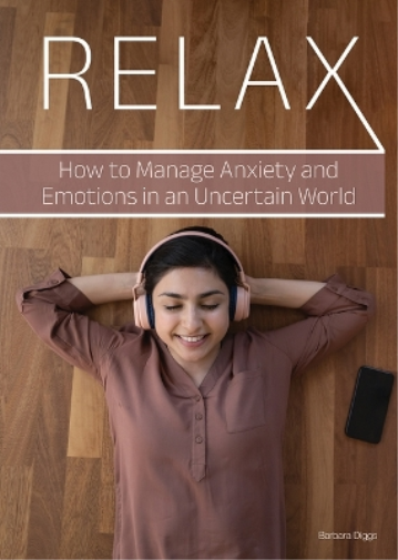 Relax: How to Manage Anxiety and Emotions in an Uncertain World