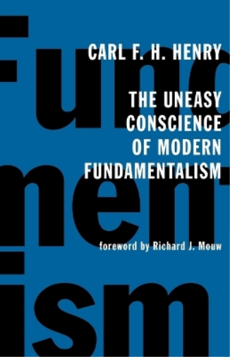 The Uneasy Conscience of Modern Fundamentalism