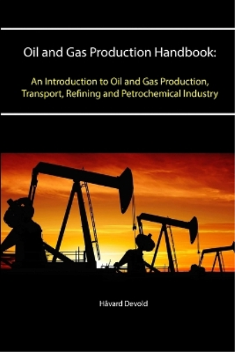 Oil and Gas Production Handbook: an Introduction to Oil and Gas Production, Transport, Refining and Petrochemical Industry
