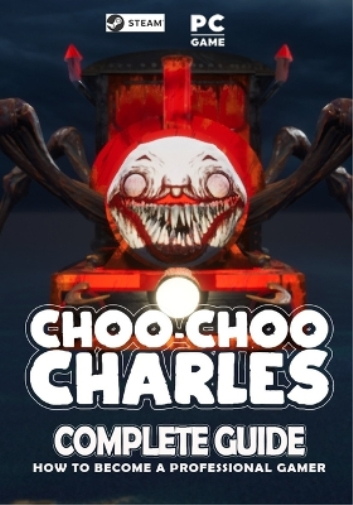 Choo Choo Charles Complete Guide