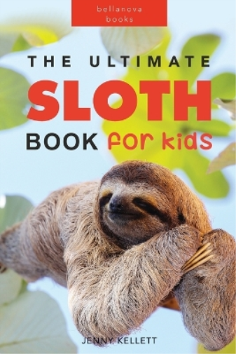 Sloths The Ultimate Sloth Book for Kids