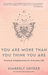 You Are More Than You Think You Are