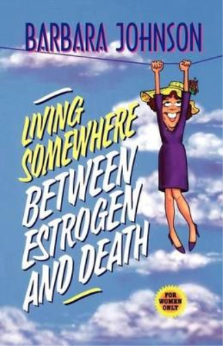 Living Somewhere Between Estrogen and Death