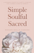 Simple Soulful Sacred