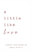 A little like love
