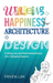 Wellbeing+Happiness thru' Architecture+Design