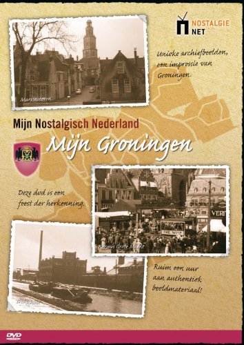 Mijn nostalgisch Nederland - mijn nostalgisch Groningen