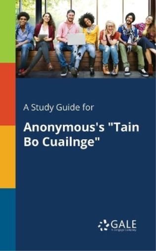 A Study Guide for Anonymous's "Tain Bo Cuailnge"