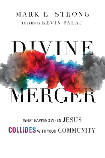 Divine Merger – What Happens When Jesus Collides with Your Community