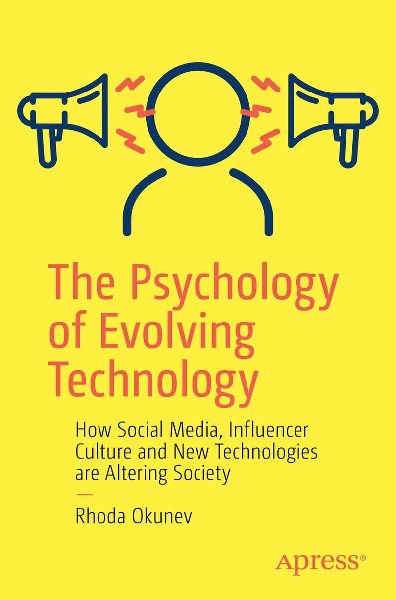 The Psychology of Evolving Technology : How Social Media, Influencer Culture and New Technologies are Altering Society
