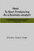 How to Start Freelancing as a Business Analyst