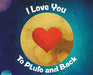 I Love You To Pluto and Back