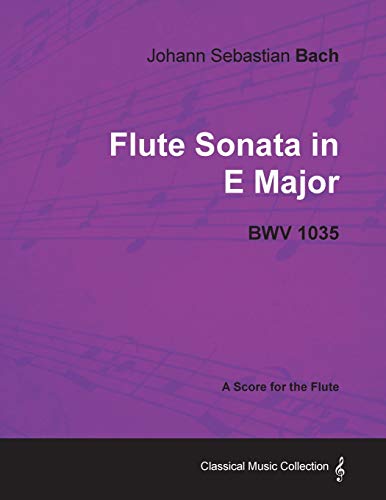 Johann Sebastian Bach - Flute Sonata in E Major - BWV 1035 - A Score for the Flute