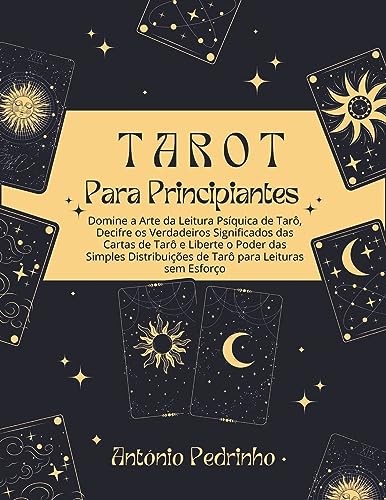 Tarot Para Principiantes: Domine a Arte da Leitura Psfquica de Tar(, Decifre os Verdadeiros Significados das Cartas de T