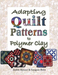 Adapting Quilt Patterns to Polymer Clay