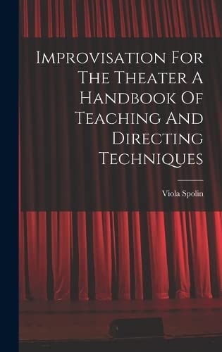 Improvisation For The Theater A Handbook Of Teaching And Directing Techniques