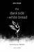 Dark Side of White Bread