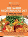 The Essential 800 Calorie Mediterranean Diet 15 Minute Meals