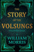The Story of the Volsungs, (Volsunga Saga)
