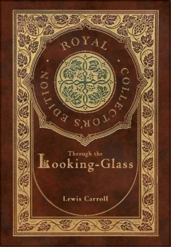 Through the Looking-Glass (Royal Collector's Edition) (Illustrated) (Case Laminate Hardcover with Jacket)