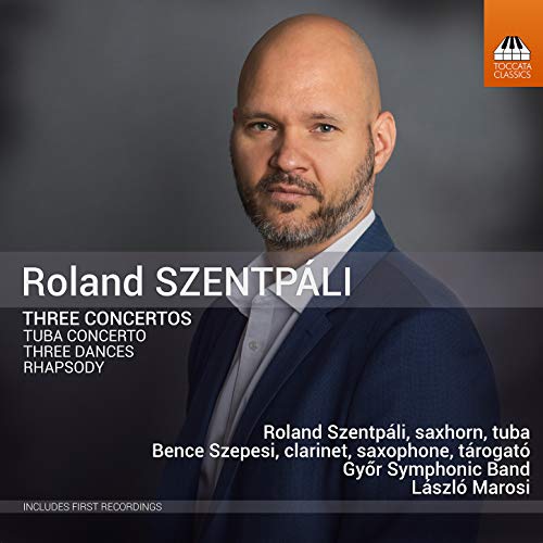 Roland Szentpáli: Three Concertos: Tuba Concerto/Three Dances/Rhapsody